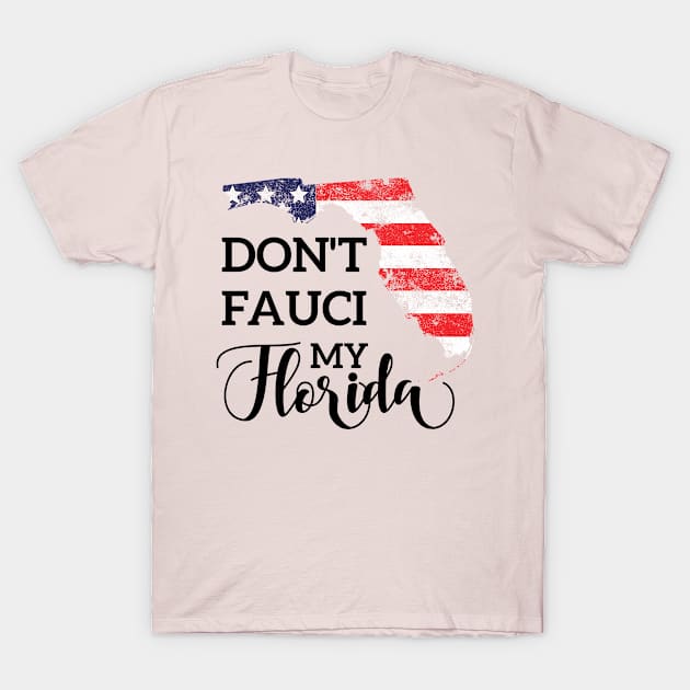 Don't Fauci My Florida T-Shirt by Attia17